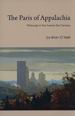 The Paris Of Appalachia Pittsburgh In The Twentyfirst Century