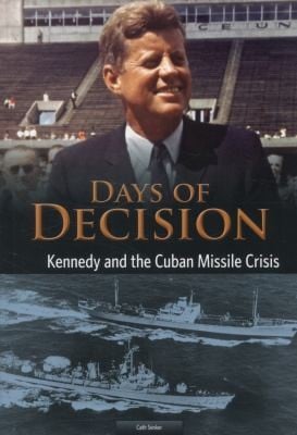 Kennedy and the Cuban Missile Crisis
            
                Days of Decision