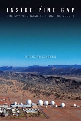 Inside Pine Gap The Spy Who Came In From The Desert