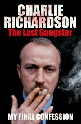 Mr Charlie Richardson The Last Gangster The Final Confession