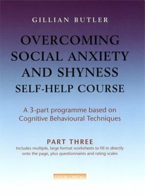 Overcoming Social Anxiety And Shyness Selfhelp Course A 3part Programme Based On Cognitive Behavioural Techniques