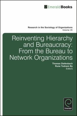 Reinventing Hierarchy And Bureaucracy From The Bureau To Network Oganizations