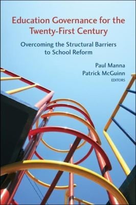 Education Governance For The Twentyfirst Century Overcoming The Structural Barriers To School Reform