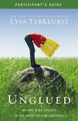 Unglued Participants Guide With Dvd Making Wise Choices In The Midst Of Raw Emotions