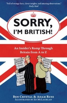 Sorry Im British An Insiders Romp Through Britain From A To Z
