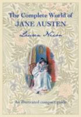 The Complete World Of Jane Austen An Illustrated Guide