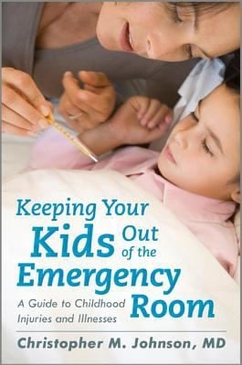 Keeping Your Kids Out Of The Emergency Room A Guide To Childhood Injuries And Illnesses
