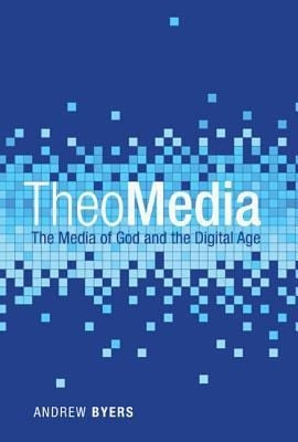 Theomedia The Media Of God And The Digital Age