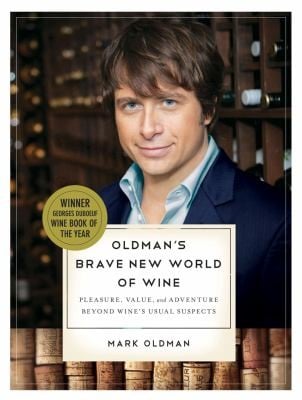 Oldmans Brave New World Of Wine Pleasure Value And Adventure Beyond Wines Usual Suspects