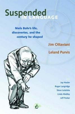 Suspended In Language Niels Bohrs Life Discoveries And The Century He Shaped