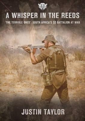 A Whisper In The Reeds The Terrible Ones South Africas 32 Battalion At War