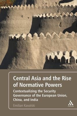 Central Asia And The Rise Of Normative Powers Contextualizing The Security Governance Of The European Union China And India