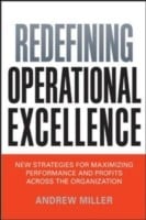 Redefining Operational Excellence New Strategies For Maximizing Performance And Profits Across The Organization