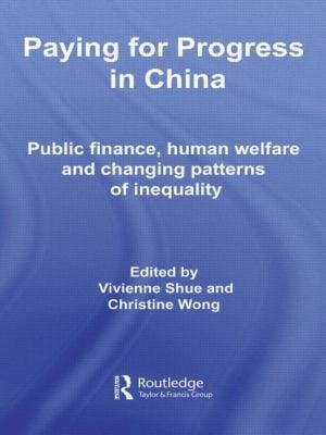 Paying For Progress In China Public Finance Human Welfare And Changing Patterns Of Inequality