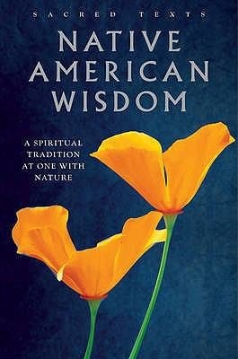 Native American Wisdom A Spiritual Tradition At One With Nature