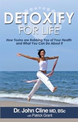 Detoxify For Life How Toxins Are Robbing You Of Your Health And What You Can Do About It