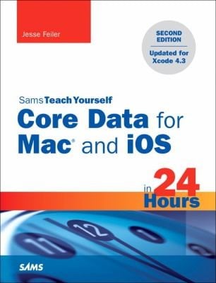 Sams Teach Yourself Core Data For Mac And Ios In 24 Hours