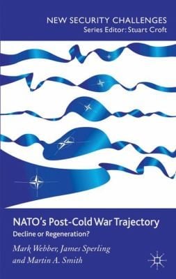 Natos Postcold War Trajectory Decline Or Regeneration