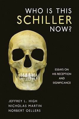 Who Is This Schiller Now Essays On His Reception And Significance