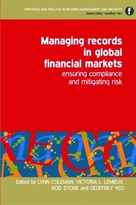 Managing Records In Global Financial Markets Ensuring Compliance And Mitigating Risk