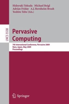 Pervasive Computing 7th International Conference Pervasive 2009 Nara Japan May 1114 2009 Proceedings