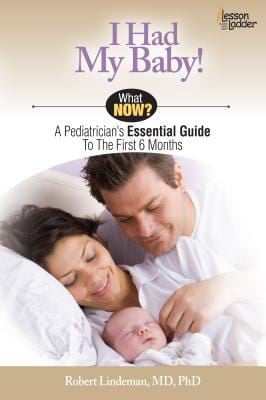 I Had My Baby What Now A Pediatricians Essential Guide To The First 6 Months