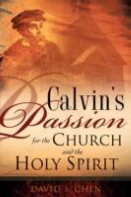 Calvins Passion For The Church And The Holy Spirit