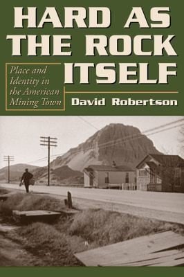 Hard As The Rock Itself Place And Identity In The American Mining Town