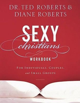 Sexy Christians Workbook For Individuals Couples And Small Groups