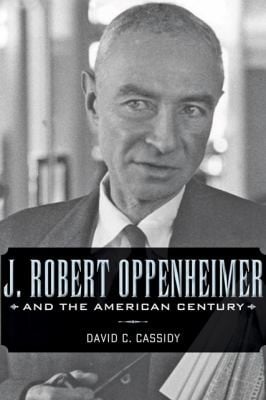 J Robert Oppenheimer And The American Century