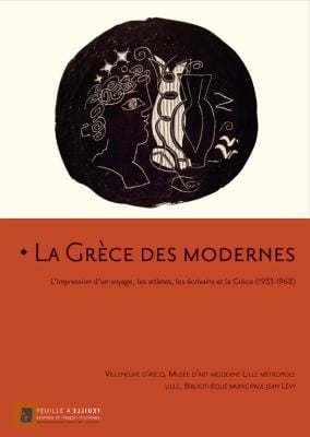 La Grce Des Modernes Limpression Dun Voyage Les Artistes Les Crivains Et La Grce 19331968 Loccasion De Lexposition La Grce Des Modernes Limpression Dun Voyage Les Artistes Les Ecrivains Et La Grce 19331968
