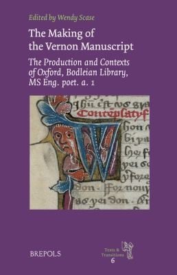 The Making Of The Vernon Manuscript The Production And Contexts Of Oxford Bodleian Library Ms Eng Poet A 1