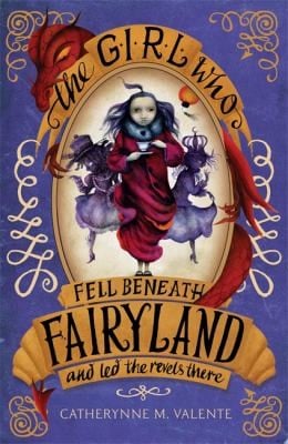 The Girl Who Fell Beneath Fairyland and Led the Revels There (Fairyland #2)