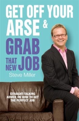 Get Off Your Arse And Grab That New Job Straighttalking Advice On How To Get The Perfect Job From The Life Bitch