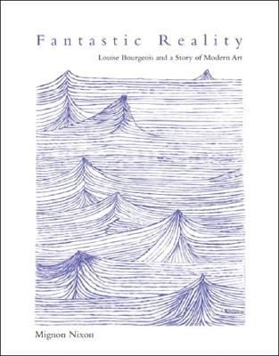Fantastic Reality Louise Bourgeois And A Story Of Modern Art