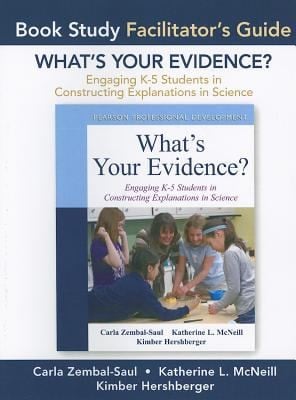 Book Study Facilitators Guide For Whats Your Evidence Engaging K5 Students In Constructing Explanations In Science