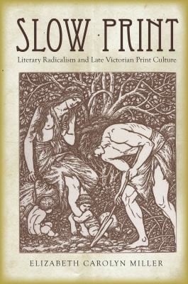 Slow Print Literary Radicalism And Late Victorian Print Culture