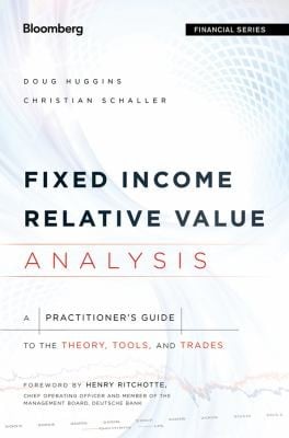 Fixed Income Relative Value Analysis A Practitioners Guide To The Theory Tools And Trades