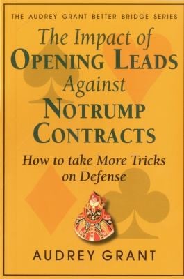 The Impact Of Opening Leads Against Notrump Contracts How To Take More Tricks On Defense
