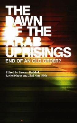 The Dawn Of The Arab Uprisings End Of An Old Order