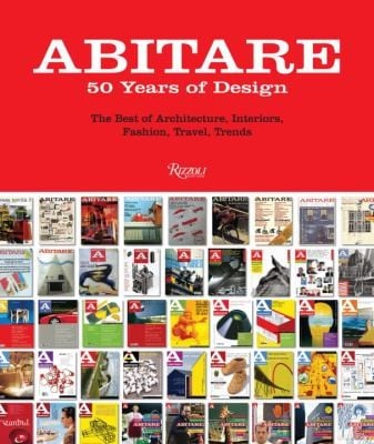 Abitare 50 Years Of Design The Best Of Architecture Interiors Fashion Travel Trends