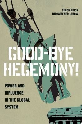 Goodbye Hegemony Power And Influence In The Global System