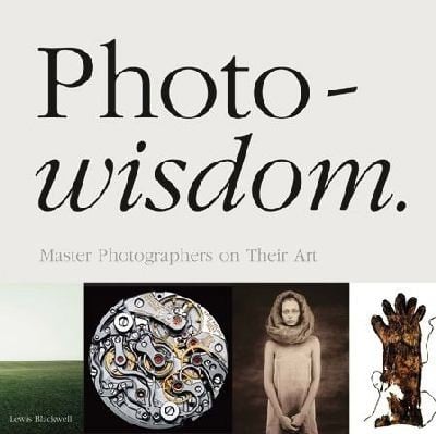 Photowisdom Master Photographers On Their Art
