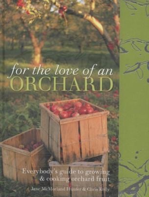 For The Love Of An Orchard Everybodys Guide To Growing Cooking Orchard Fruit