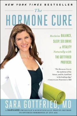 The Hormone Cure Reclaim Balance Sleep Sex Drive And Vitality Naturally With The Gottfried Protocol