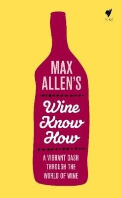 Max Allens Wine Know How A Vibrant Dash Through The World Of Wine