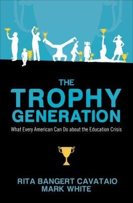 The Trophy Generation What Every American Can Do About The Education Crisis