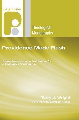 Providence Made Flesh Divine Presence As A Framework For A Theology Of Providence