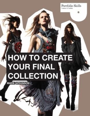 How To Create Your Final Collection A Fashion Students Handbook