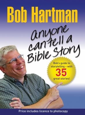 Anyone Can Tell A Story Bob Hartmans Guide To Storytelling With Over 50 Stories